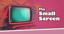 The Small Screen